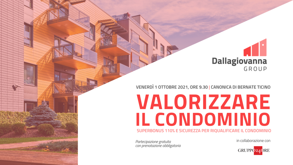 Convegno Valorizzare il Condominio.
Superbonus 110% e Sicurezza per riqualificare il condominio.
Dallagiovanna Group in collaborazione con Gruppo 24 ORE.